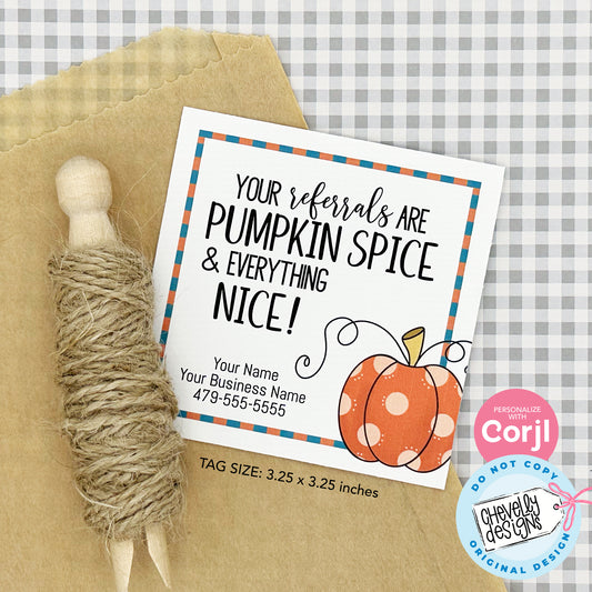 Editable - Your Referrals are Pumpkin Spic - Business Gift Tags - Printable Digital File
