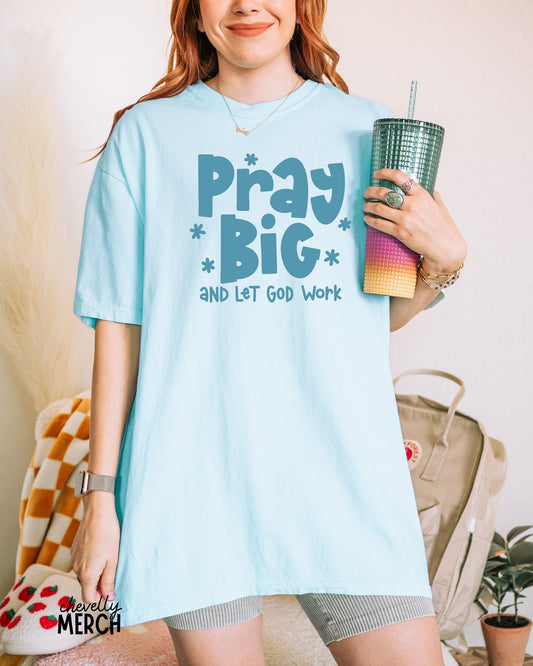 Pray Big and Let God Work Tee