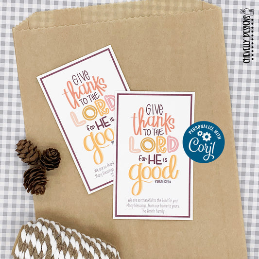 EDITABLE - Give Thanks to the Lord for He is Good - Psalm 107:1 Gift Tags - Printable Digital File