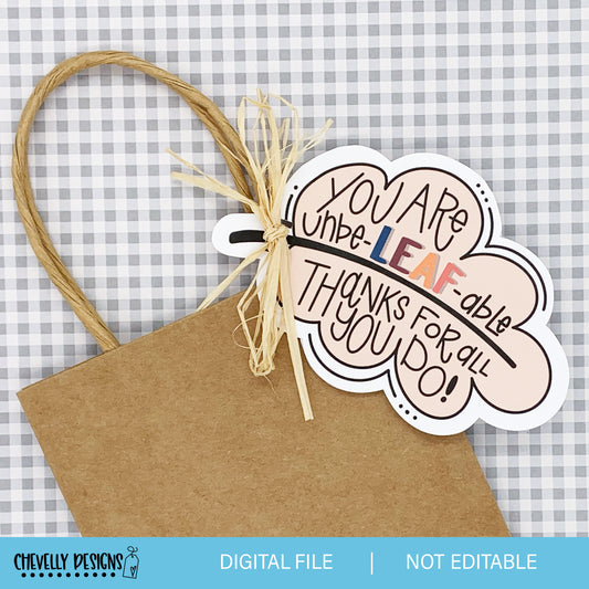 Instant Download - You Are Unbe-LEAF-able -  Thank You Appreciation Gift Tags
