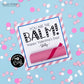 Editable - Your Are The Balm - Valentine Card Gift Tags - Printable Digital File