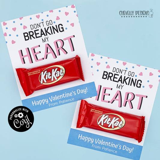 Editable - Don't Go Breaking My Heart - Kit Kat Valentine Cards - Printable Digital File
